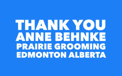 THANK YOU ANNE BEHNKE OF PRAIRIE GROOMING